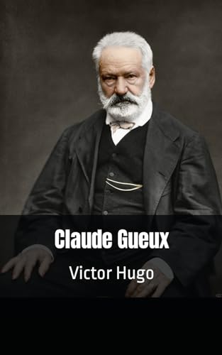 Claude Gueux: Victor Hugo von Independently published